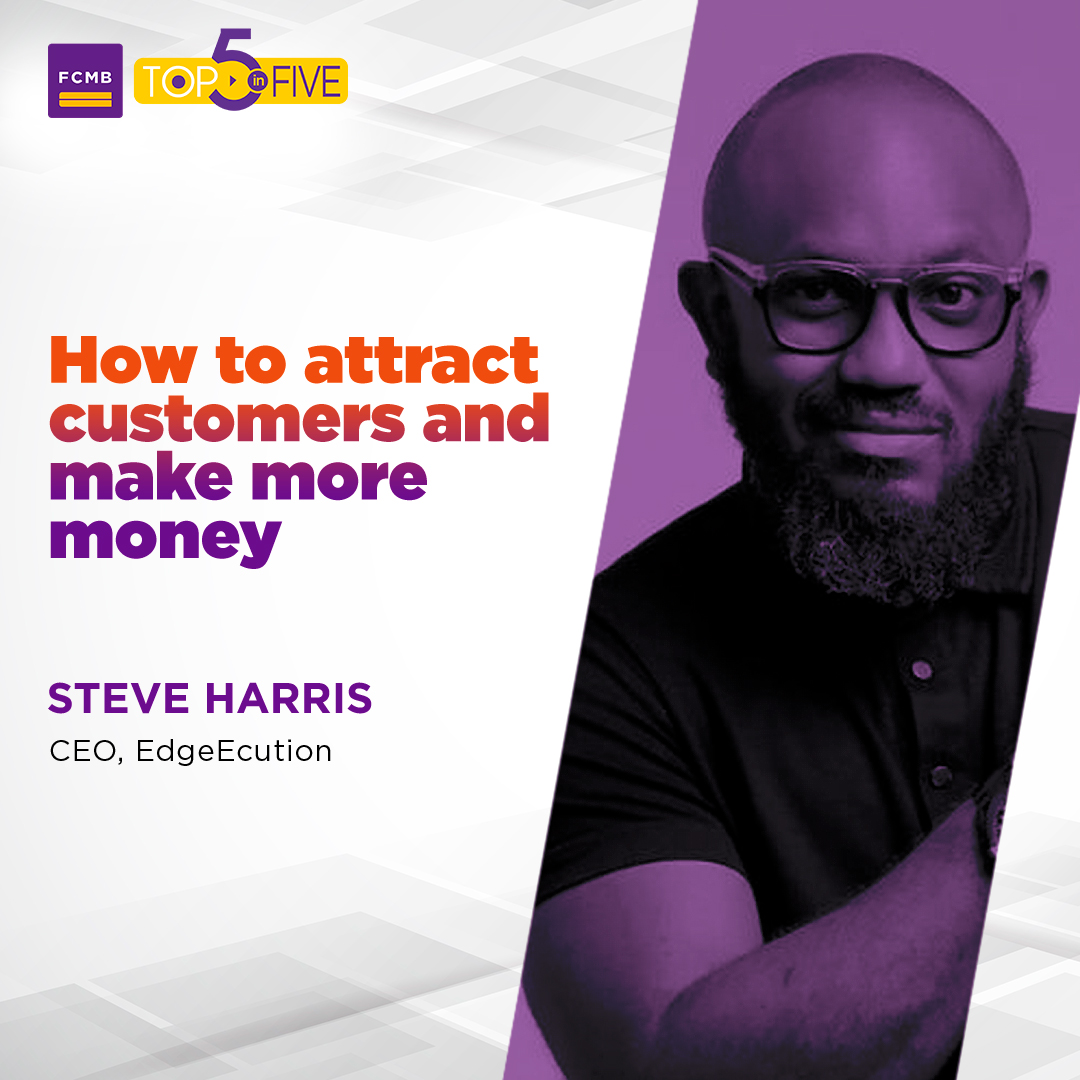 FCMB Top5 Steve Harris How To Get Customers and make More Money